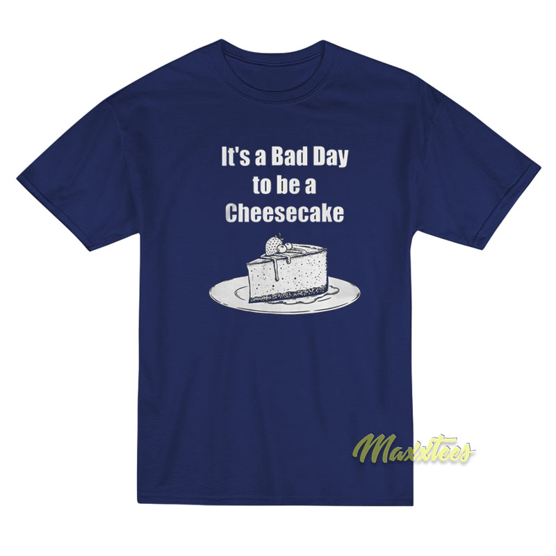 It's A Bad Day To Be A Cheesecake