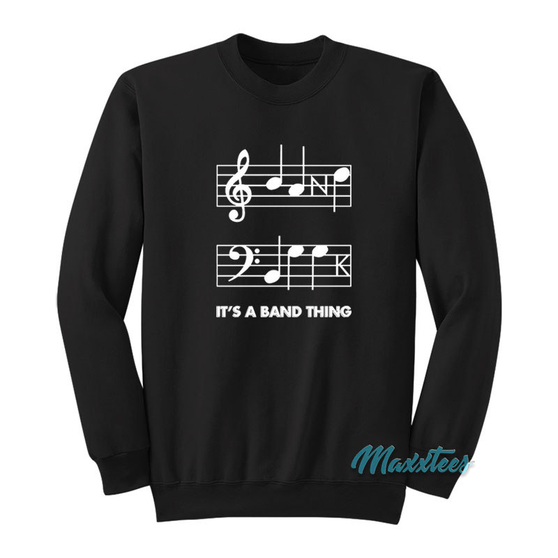 It's A Band Thing Threatening Music Sweatshirt