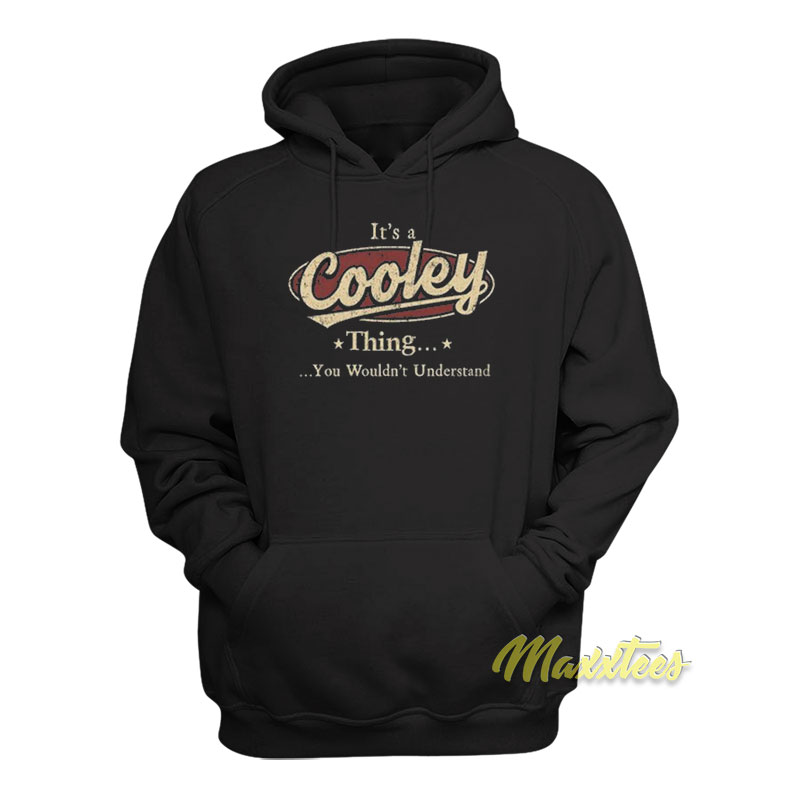 It's A Cooley Thing You Wouldn't Understand Hoodie