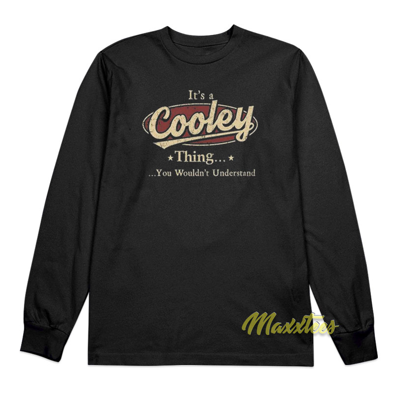It's A Cooley Thing You Wouldn't Understand Long Sleeve Shirt