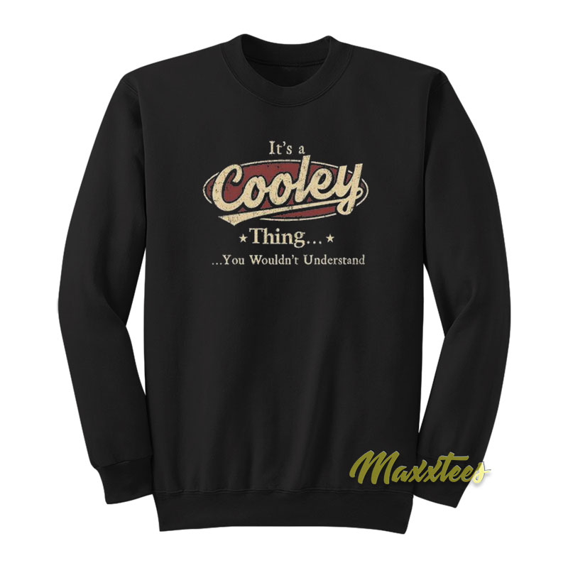 It's A Cooley Thing You Wouldn't Understand Sweatshirt