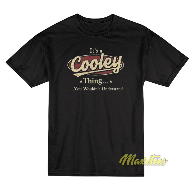 It's A Cooley Thing You Wouldn't Understand T-shirt