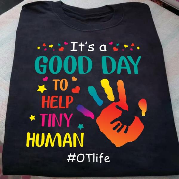 It's A Good Day To Help Tiny Human #otlife Hand Hearts Stars Shirt