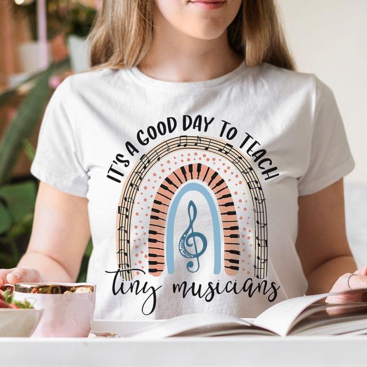 It's A Good Day To Teach Tiny Musicians Music Notes Shirt
