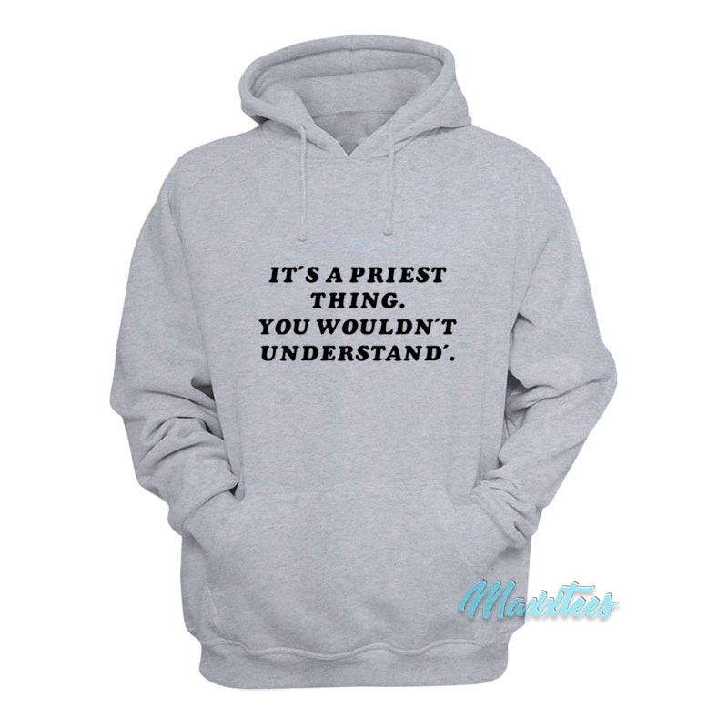 It's A Priest Thing You Wouldn't Understand Hoodie