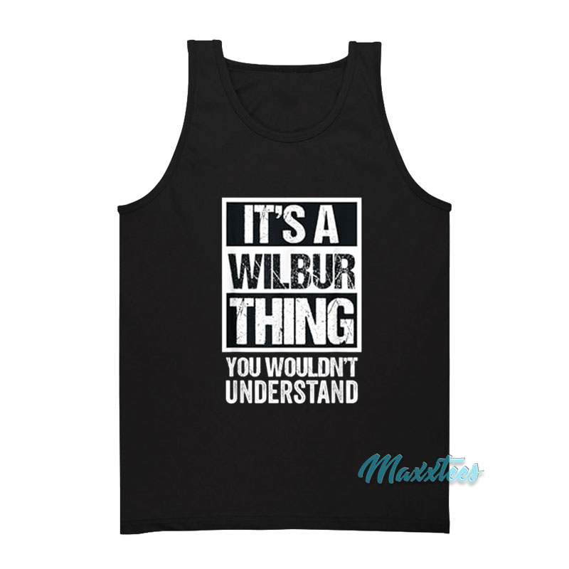 It's A Wilbur Thing You Wouldn't Understand Tank Top