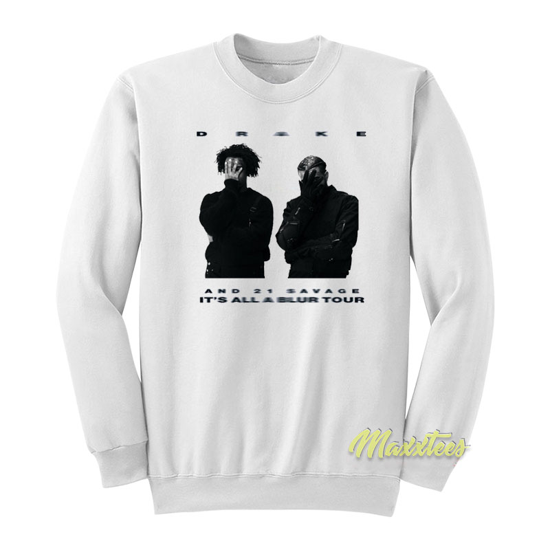 It's All A Blur Tour Drake And 21 Savage Sweatshirt