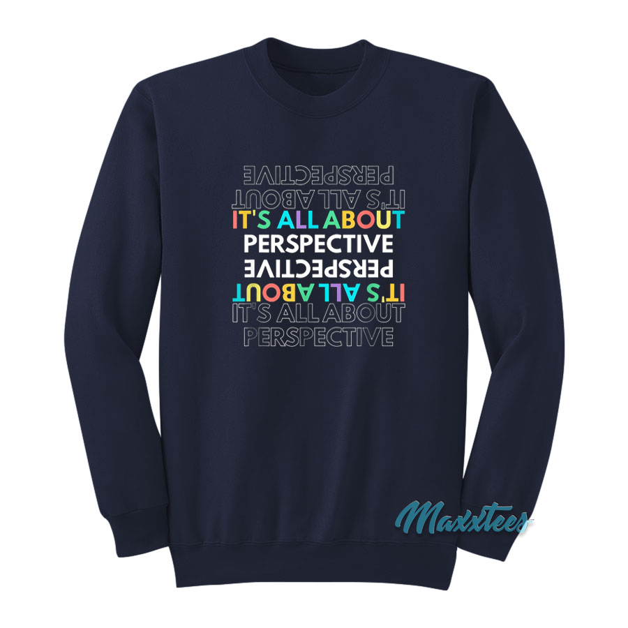 It's All About Perspective Sweatshirt