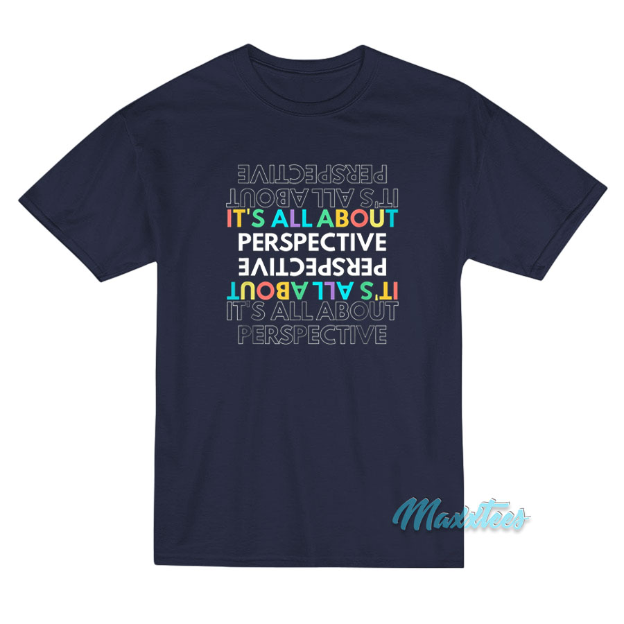 It's All About Perspective T-shirt