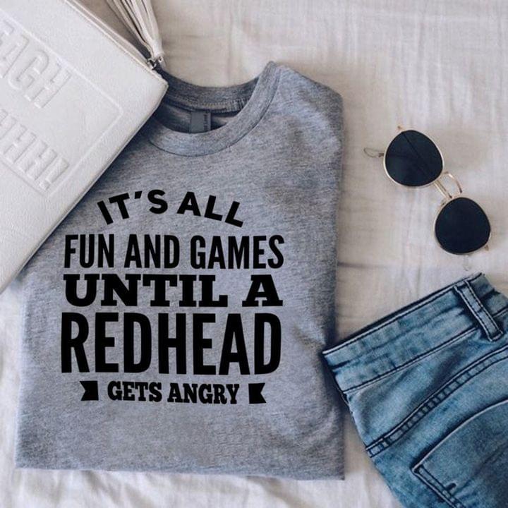 It's All Fun And Games Until A Redhead Gets Angry Shirt