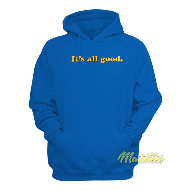 It's All Good Hoodie