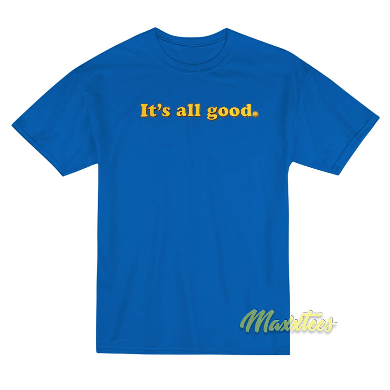 It's All Good T-shirt