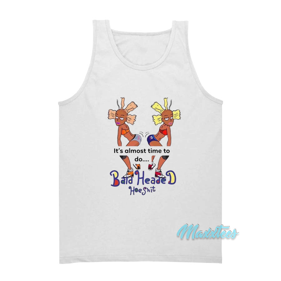 It's Almost Time To Do Bald Headed Hoe Shit Tank Top