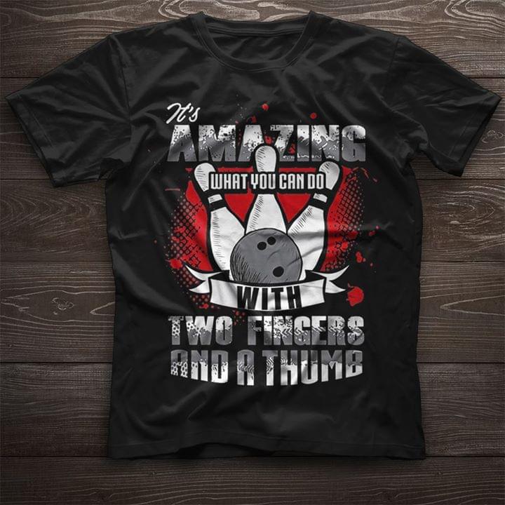 It's Amazing What You Can Do With Two Fingers And A Thumb Shirt