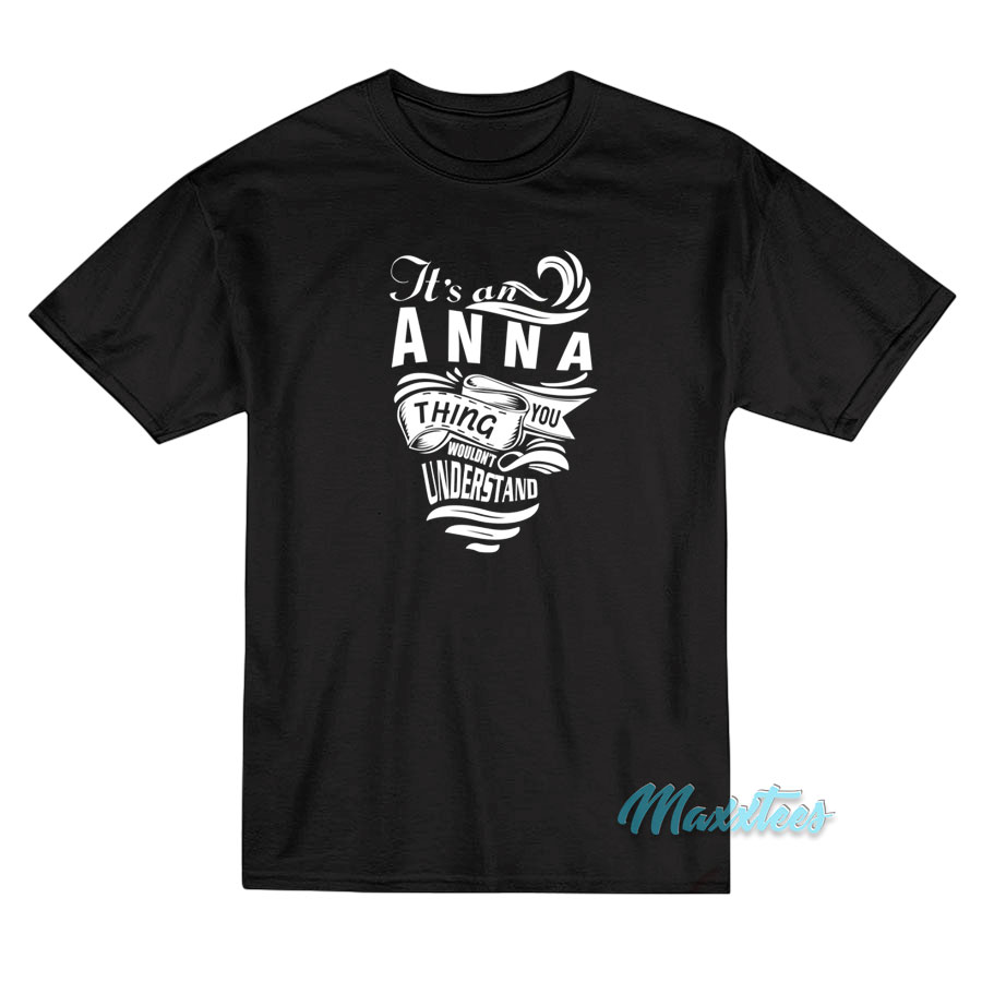 It's An Anna Thing You Wouldn't Understand T-shirt