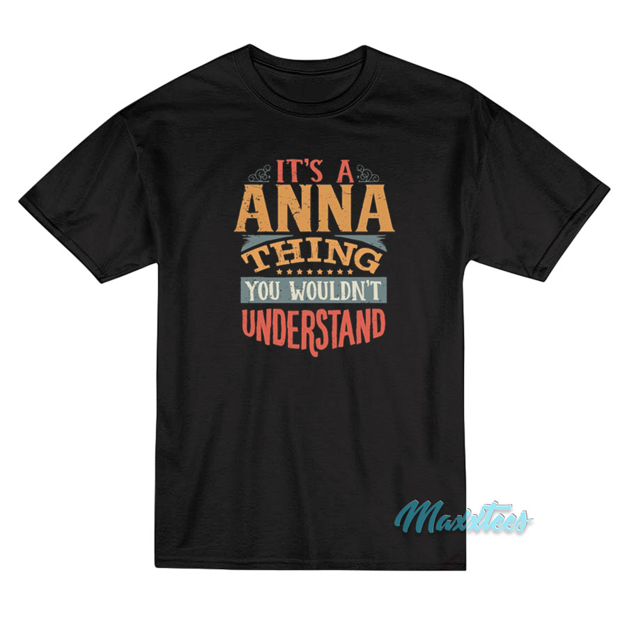 It's Anna Thing You Wouldn't Understand T-shirt