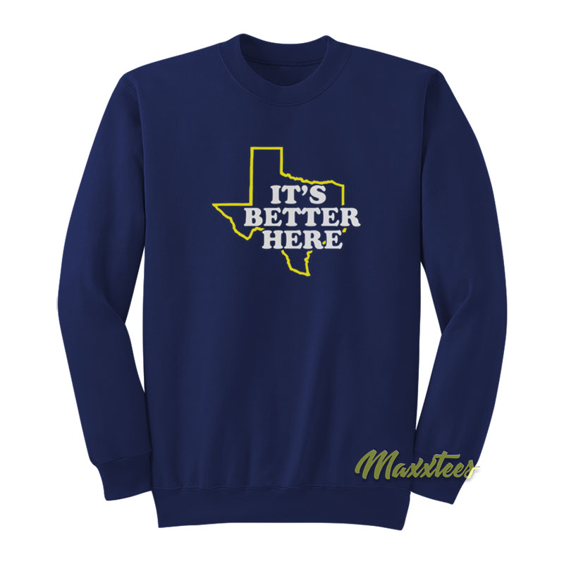 It's Better Here Sweatshirt
