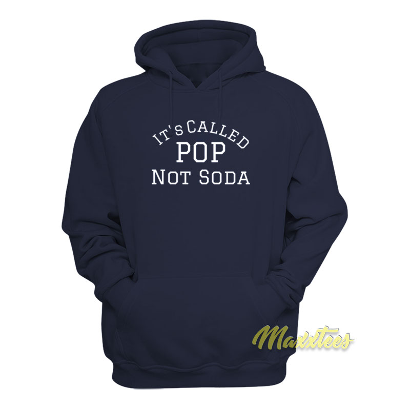 It's Called Pop Not Soda Hoodie
