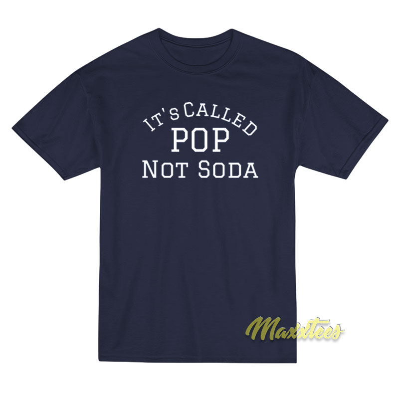 It's Called Pop Not Soda T-shirt