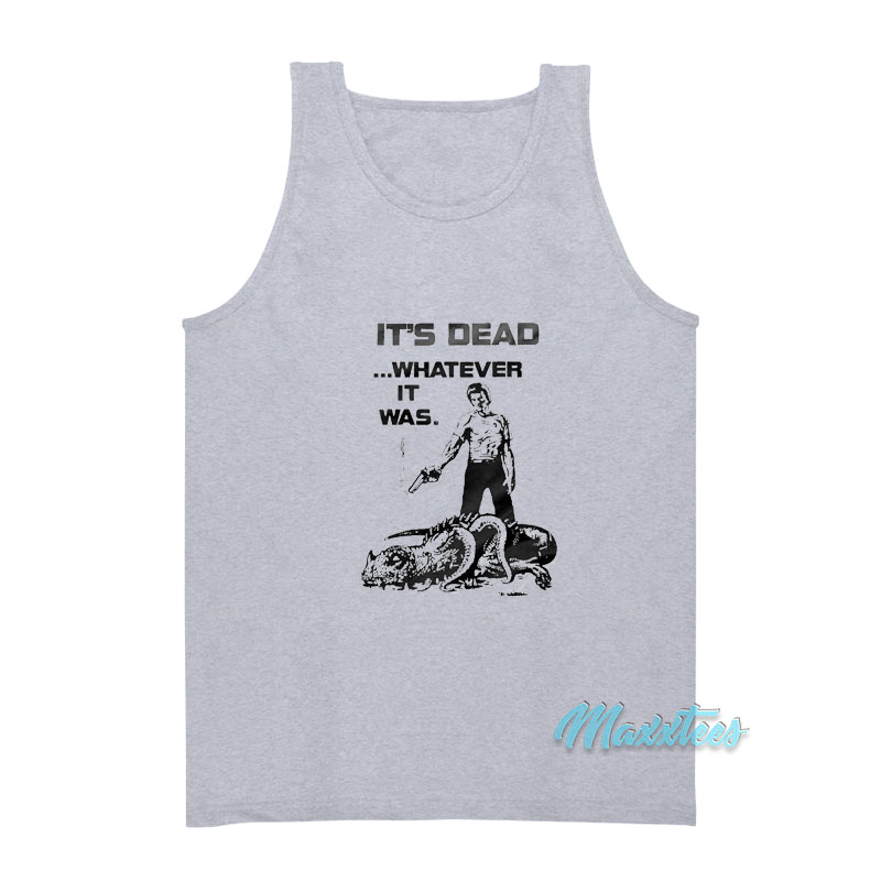 It's Dead Whatever It Was Tank Top