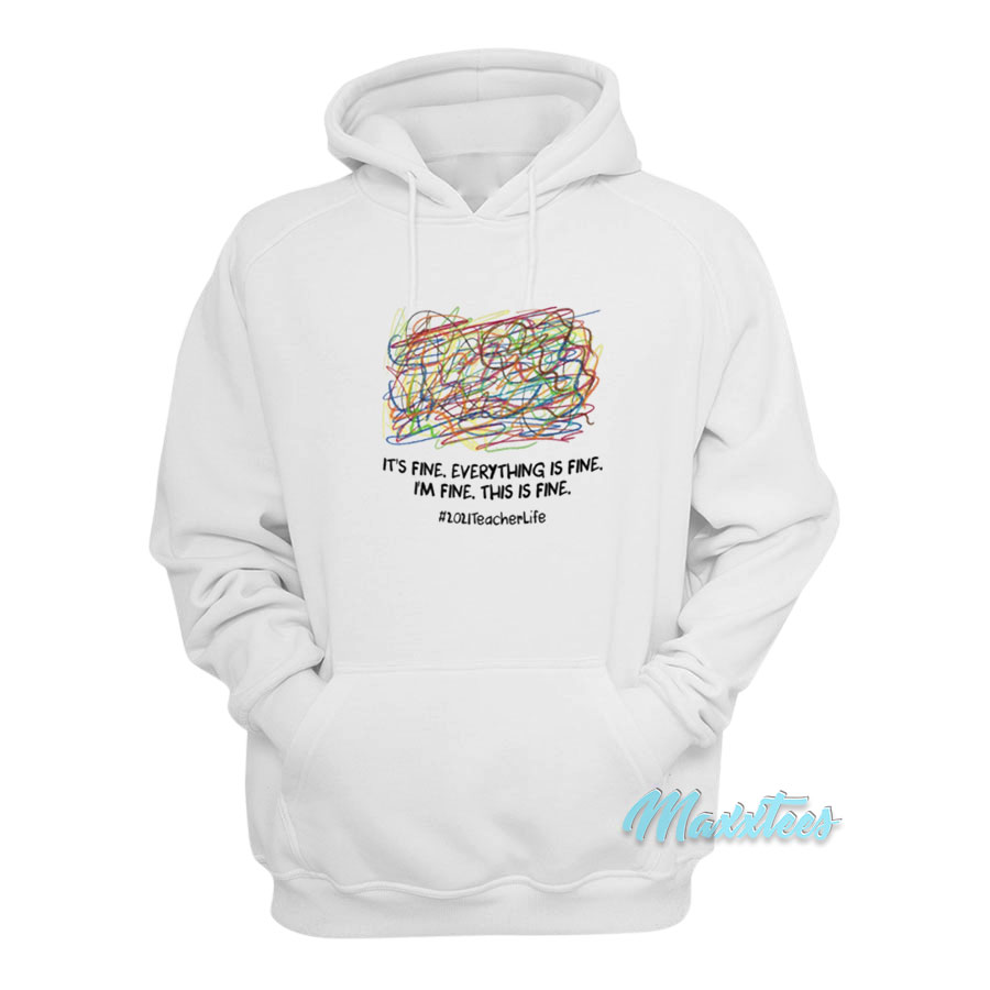 It's Fine Everything Is Fine I'm Fine This Is Fine Hoodie
