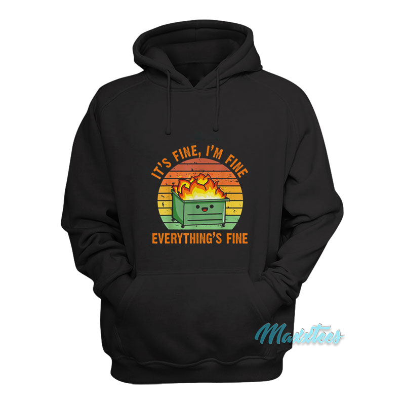 It's Fine I'm Fine Everything's Fine Dumpster Fire Hoodie