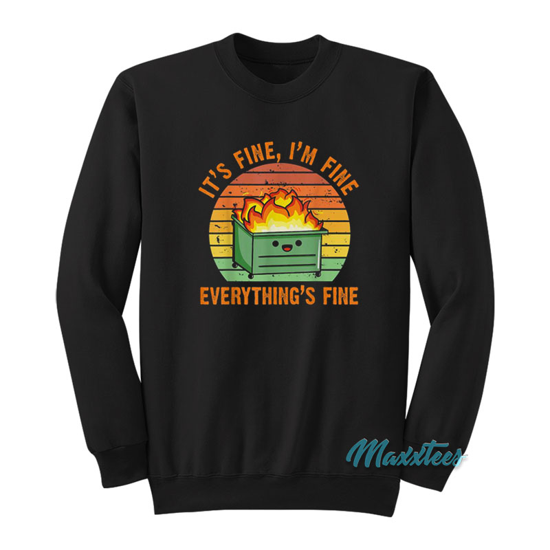 It's Fine I'm Fine Everything's Fine Dumpster Fire Sweatshirt