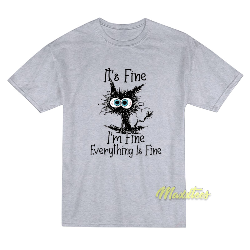 It's Fine I'm Fine Everything Is Fine T-shirt