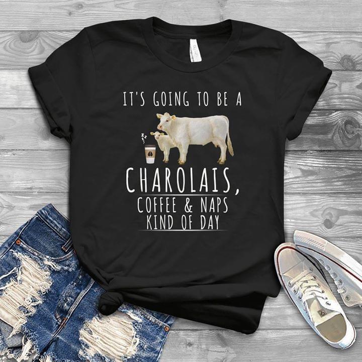 It's Going To Be A Charolais Coffee & Naps Kind Of Day Shirt