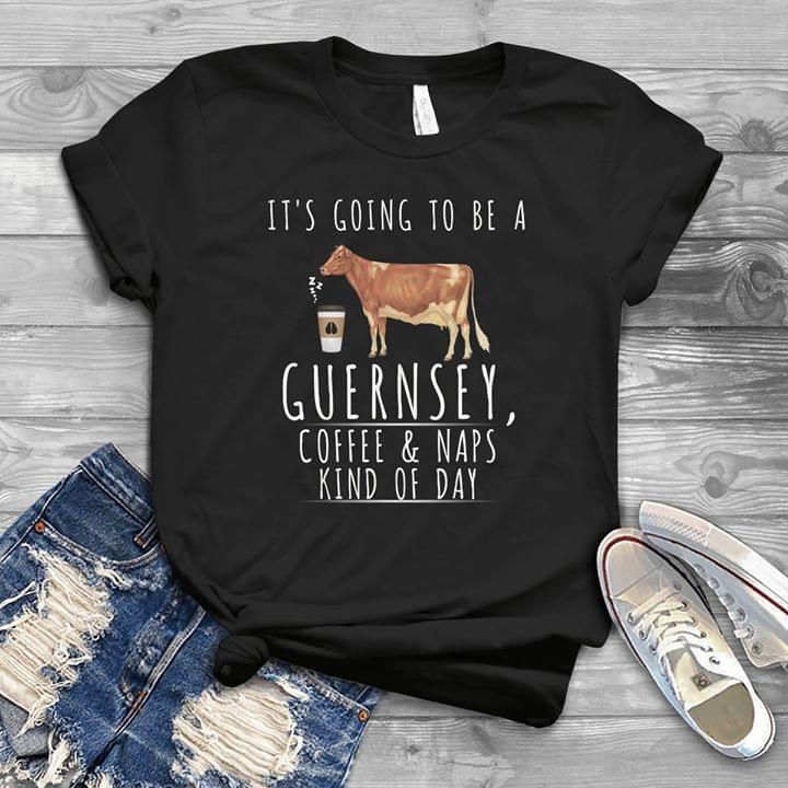 It's Going To Be A Guernsey Coffee & Naps Kind Of Day Shirt