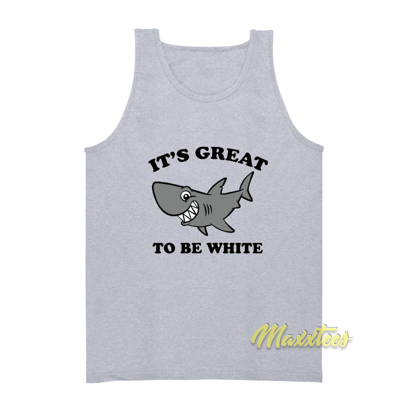 It's Great To Be White Shark Tank Top