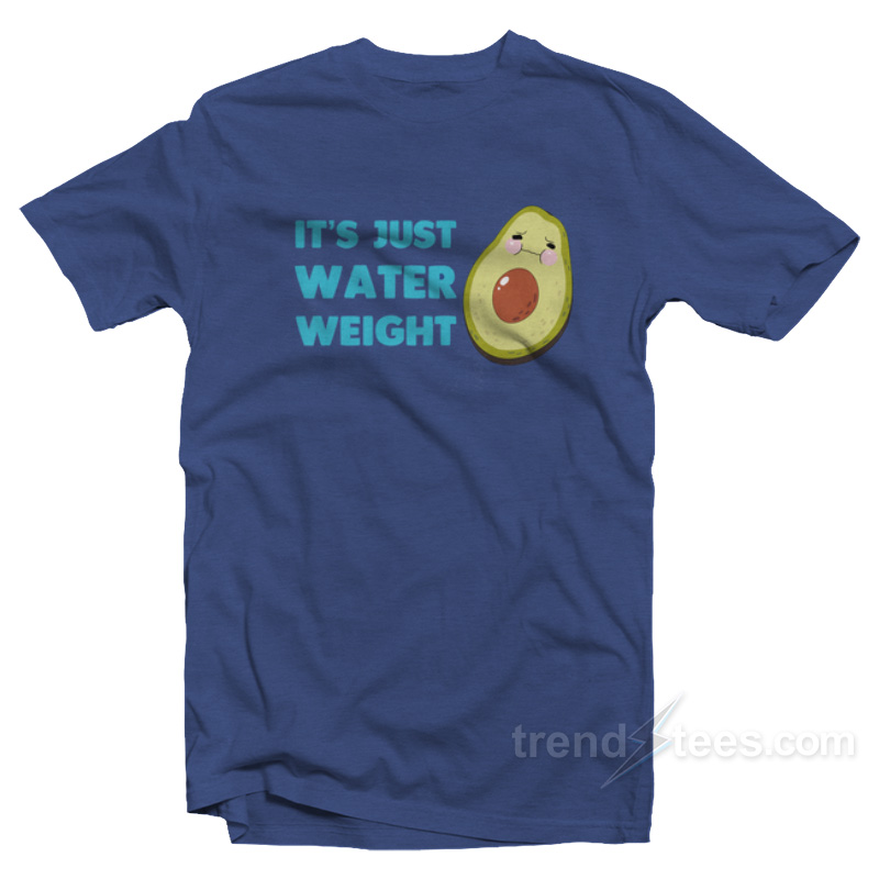 It's Just Water Weight T-shirt