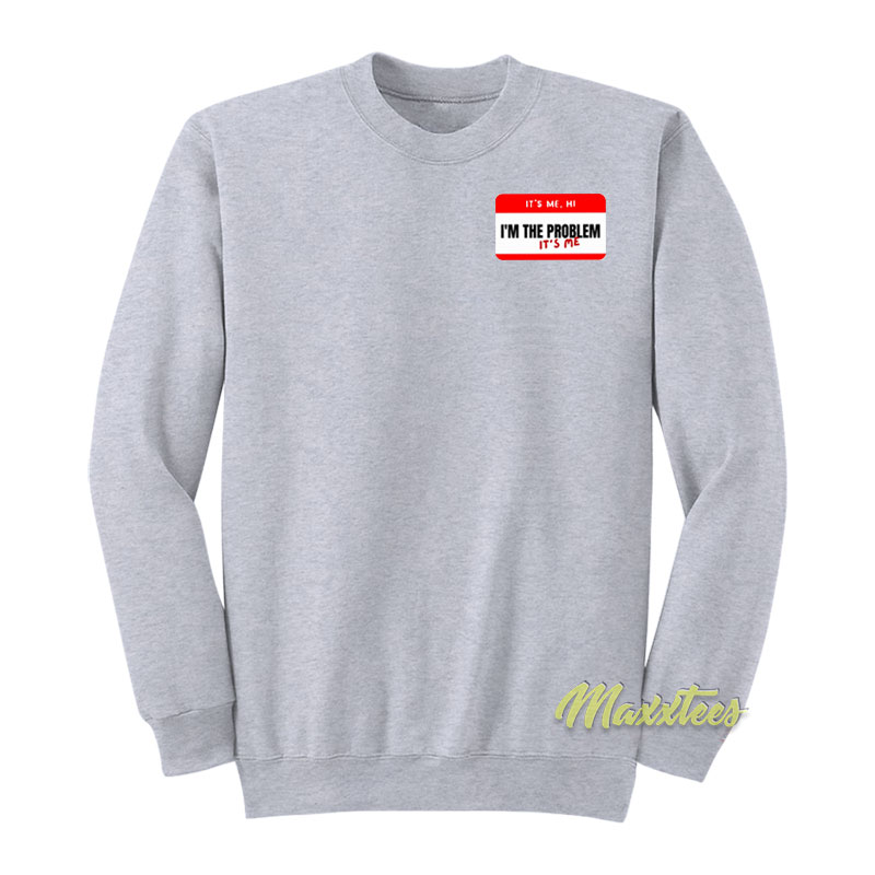 It's Me Hi I'm The Problem It's Me Sweatshirt