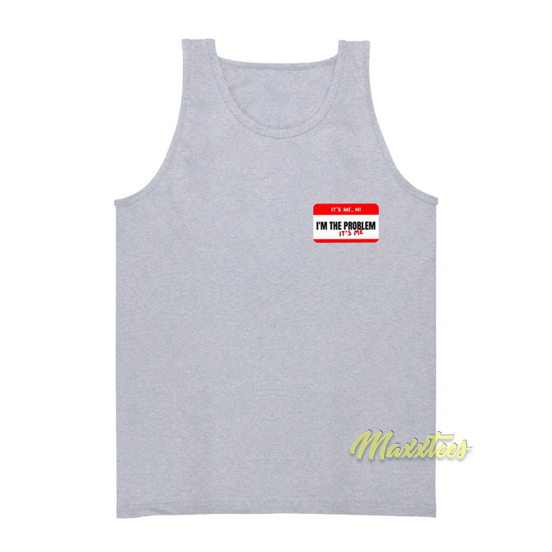 It's Me Hi I'm The Problem It's Me Tank Top