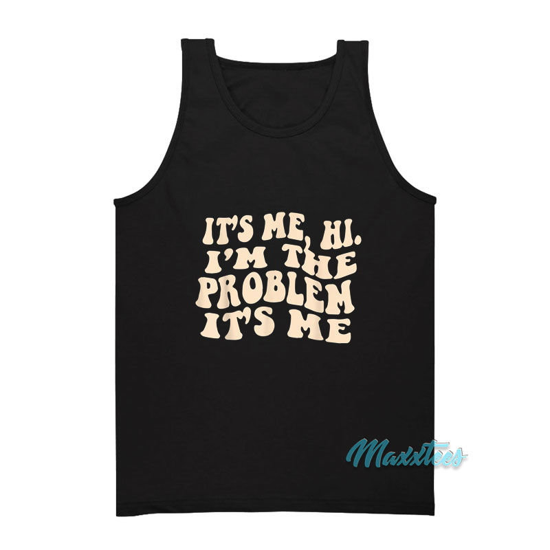 It's Me Hi I'm The Problem Tank Top