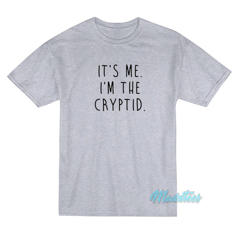 It's Me I'm The Cryptid T-shirt