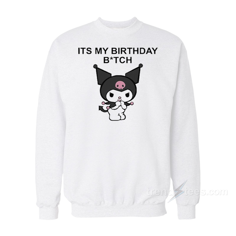 It's My Birthday Bitch Kuromi Sweatshirts