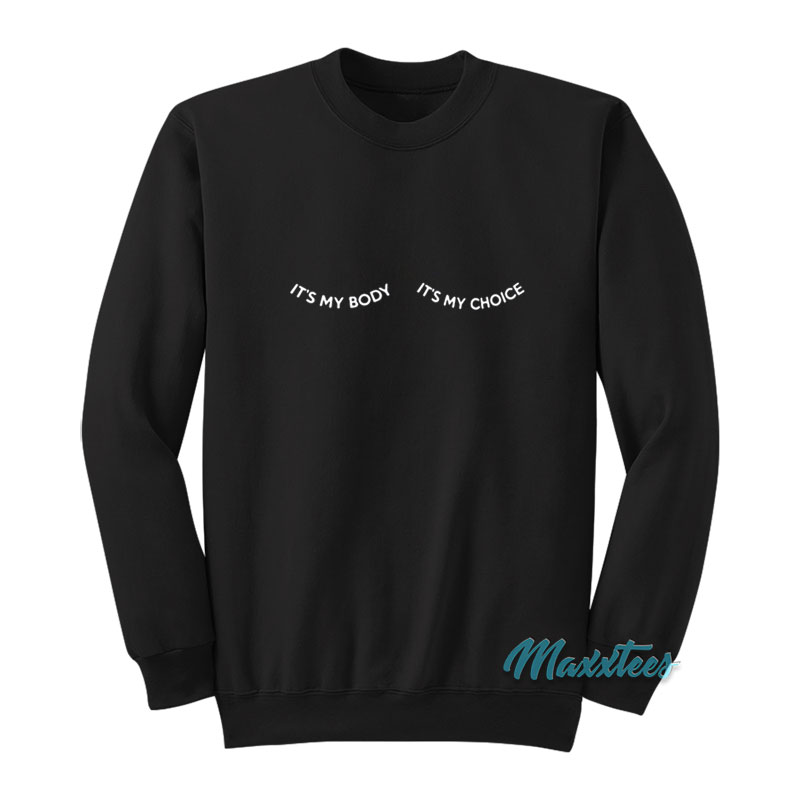 It's My Body It's My Choice Sweatshirt