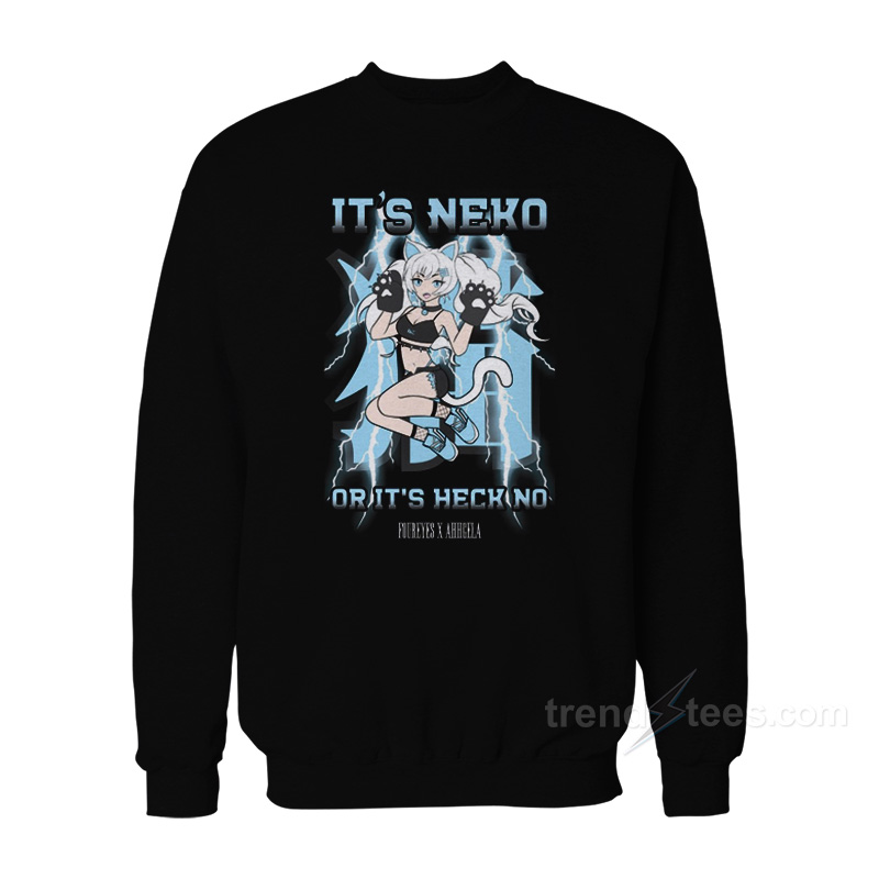 It's Neko Or Its Heck No Sweatshirt