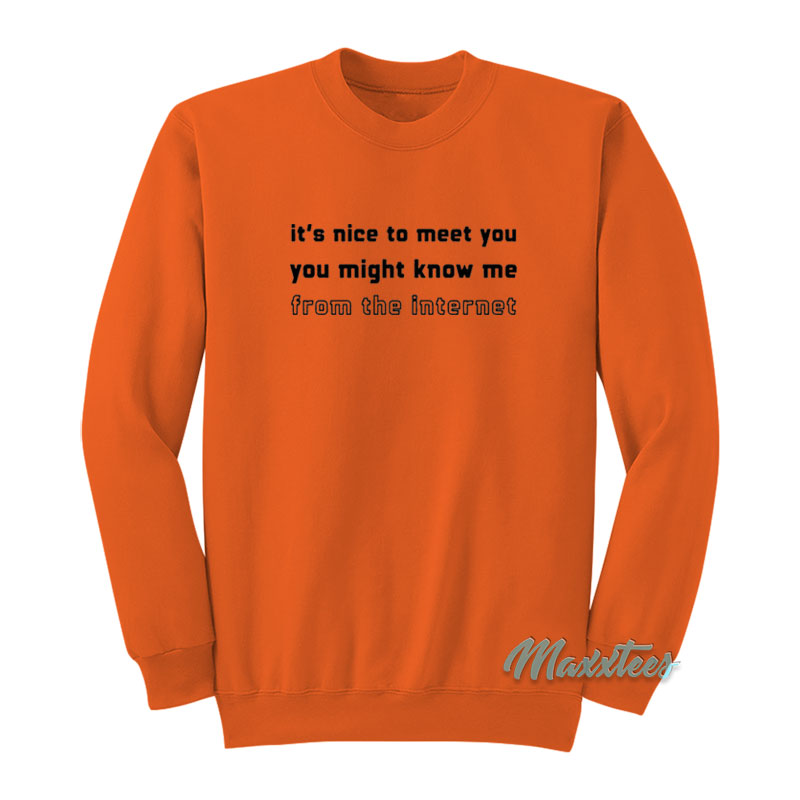 It's Nice To Meet You You Might Know Me Sweatshirt