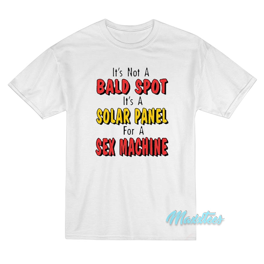 It's Not A Bald Spot It's A Solar Panel T-shirt