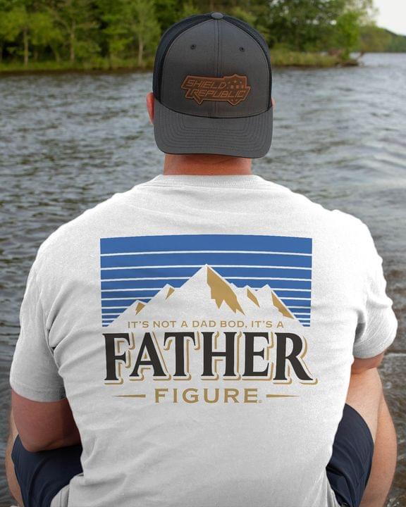 It's Not A Dad Bod It's A Father Figure Mountain Shirt