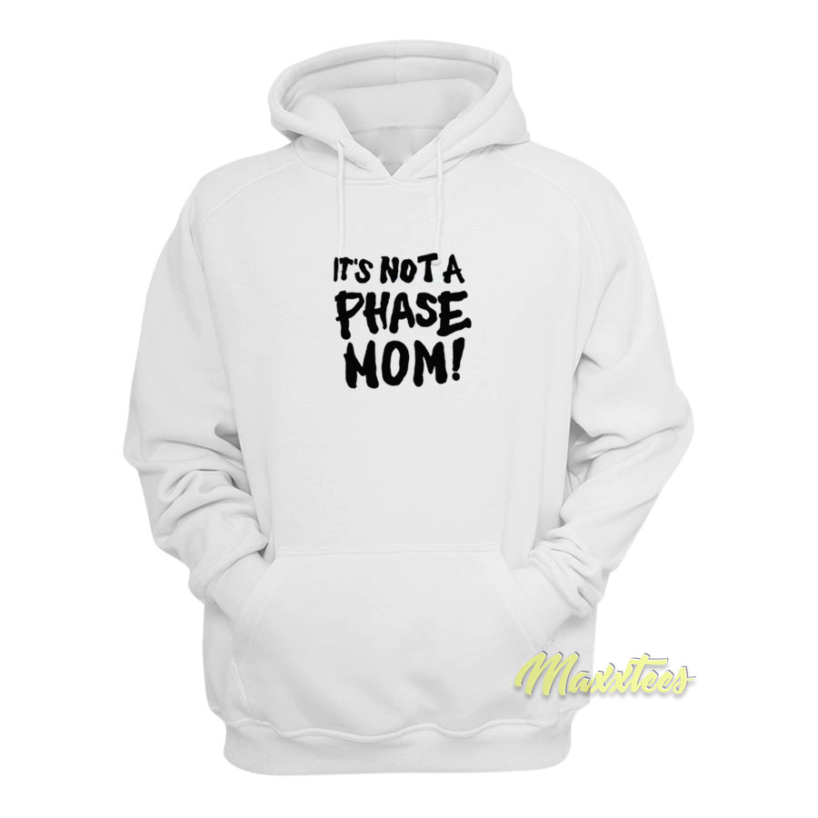 It's Not A Phase Mom Hoodie