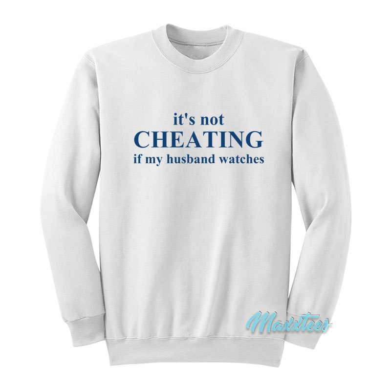 It's Not Cheating If My Husband Watches Sweatshirt