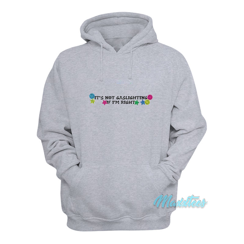 It's Not Gaslighting If I'm Right Hoodie