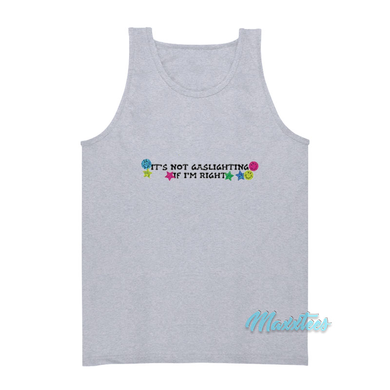 It's Not Gaslighting If I'm Right Tank Top