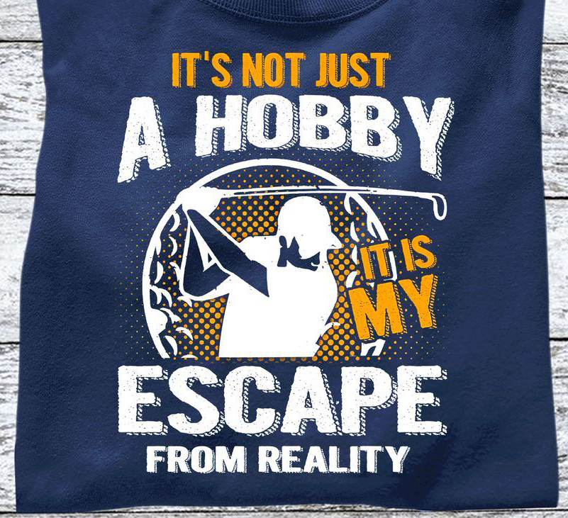It's Not Just A Hobby It Is My Escape From Reality, Vintage Golf Shirt