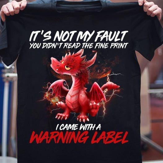 It's Not My Fault I Came With A Warning Label Red Dragon Shirt