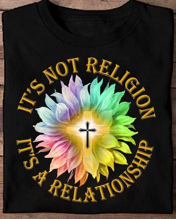 It's Not Religion It's A Relationship Flowers The Holy Cross Shirt