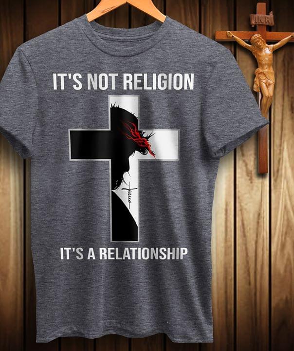 It's Not Religion It's A Relationship Shirt